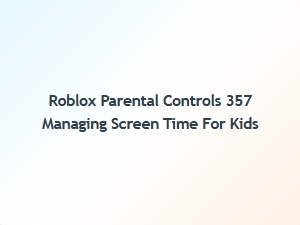 Managing Screen Time for Kids with Roblox Parental Controls