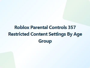 Roblox Parental Controls: Age-Based Content Restrictions