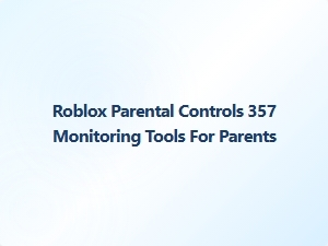 Roblox Parental Controls and Monitoring Tools for Safe Play
