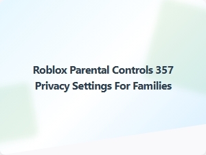 Roblox Parental Controls: Privacy Settings for Family Safety