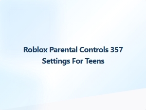 Roblox Parental Controls 357 Settings for Teens