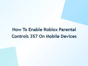 How to Enable Roblox Parental Controls on Mobile Devices