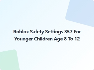 Roblox Safety Settings for Kids Ages 8 to 12
