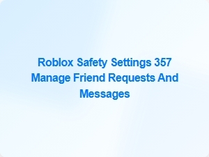 Manage Friend Requests and Messages in Roblox Safety Settings